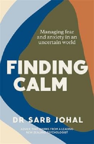 Finding Calm Managing fear and anxiety in an uncertain world By Sarb Johal