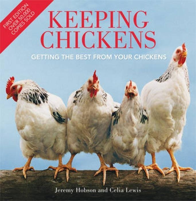 Keeping Chickens Getting the Best from Your Chickens By Jeremy & Celia Hobson