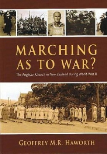 Marching as to War The Anglican Church in NZ During World War II Signed