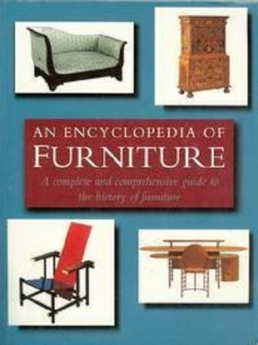 An Encyclopedia of Furniture A Complete and Comprehensive Guide to the History
