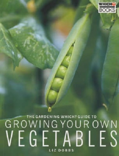 The Gardening Which Guide to Growing Your Own Vegetables By Liz Dobbs