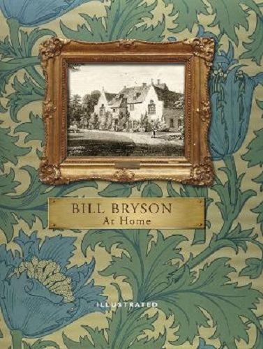 At Home A short history of private life By Bill Bryson Illustrated Edition