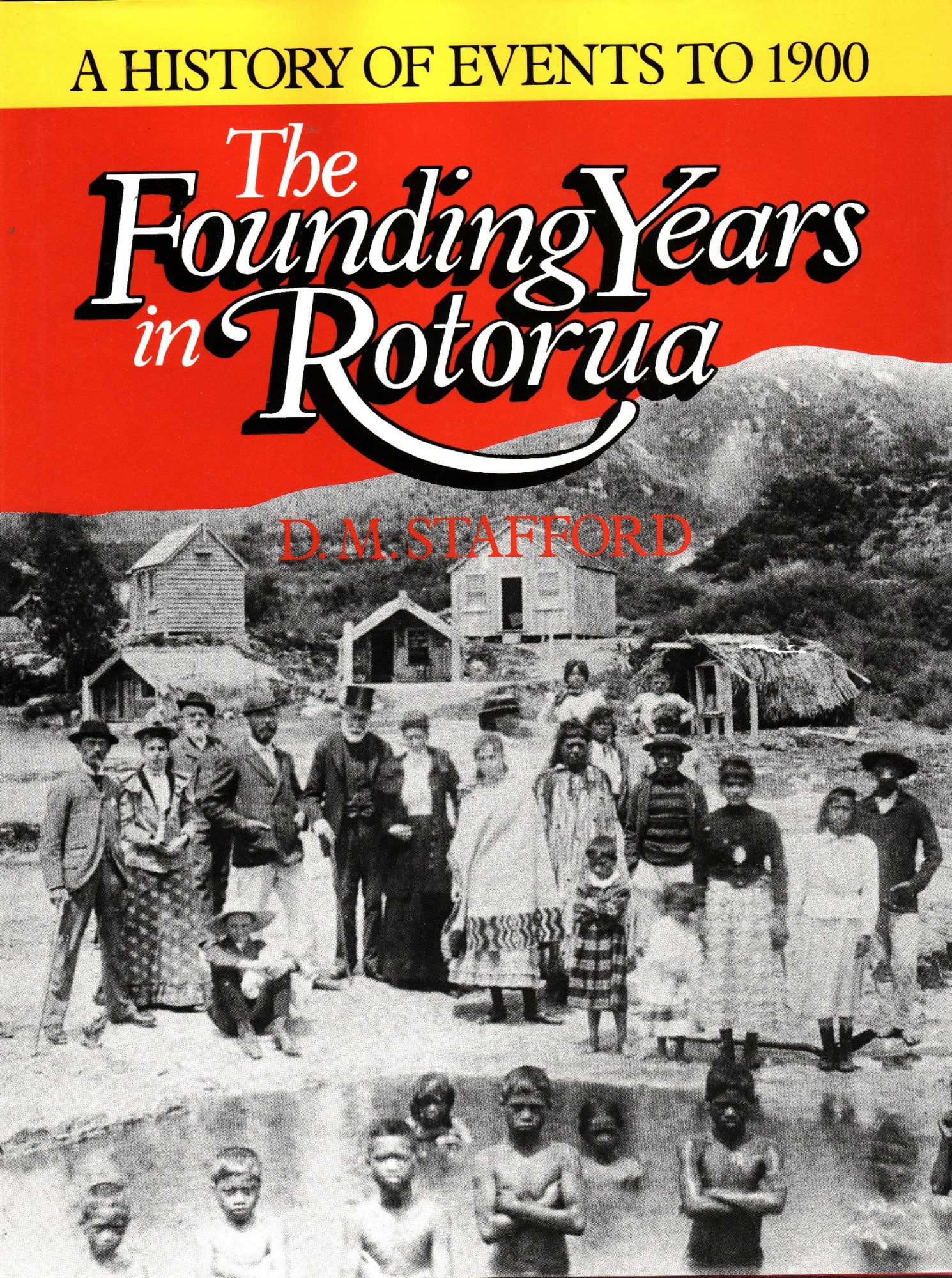 The Founding Years in Rotorua A History of Events to 1900 by D. M. Stadford