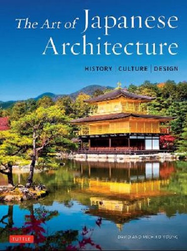 The Art of Japanese Architecture History Culture Design By David & Michiko Young