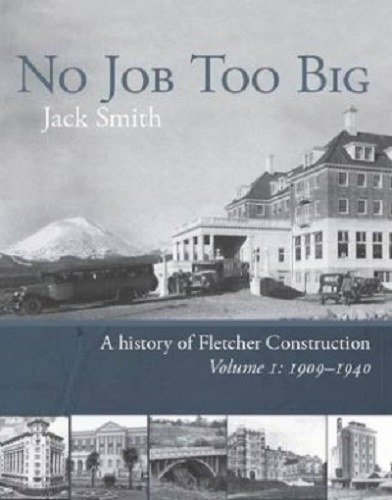 No Job Too Big A History of Fletcher Construction. Volume I, 1909-40 Signed