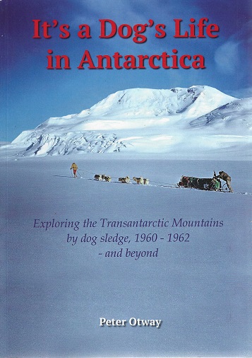It's a Dog's Life in Antarctica Transantarctic Mountains by Dog Sledge 1960-1962