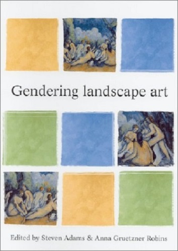 Genedering Landscape Art by Steve Adams, Anna Gruetzner Robins