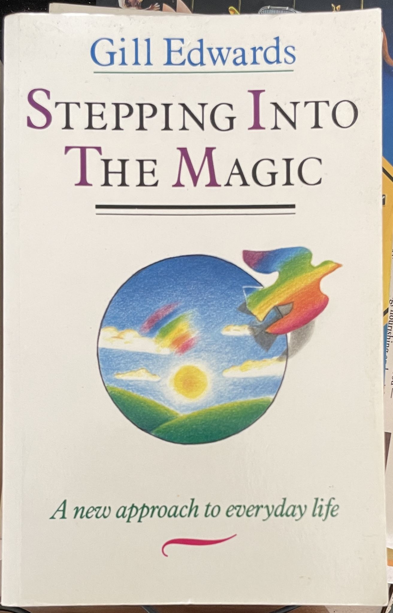 Stepping into the Magic A New Approach to Everyday Life By Gill Edwards