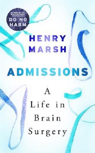 Admissions A Life in Brain Surgery By Henry Marsh