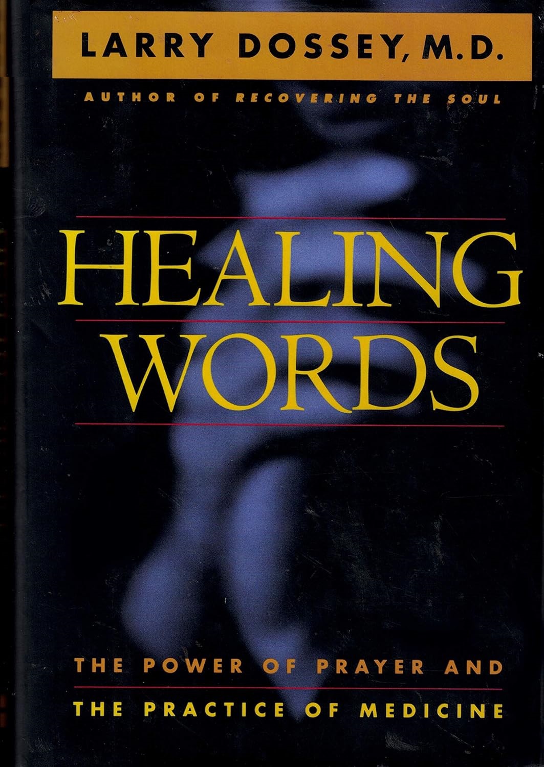 Healing Words The Power of Prayer and the Practice of Medicine by Larry Dossey