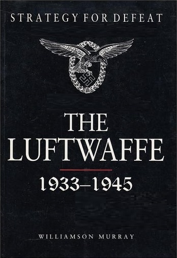 Strategy For Defeat The Luftwaffe 1933-1945 by Williamson Murray