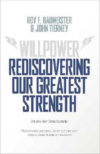 Willpower Rediscovering Our Greatest Strength By Roy F. Baumeister, John Tierney