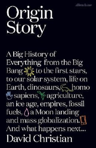 Origin Story A Big History of Everything By David Christian