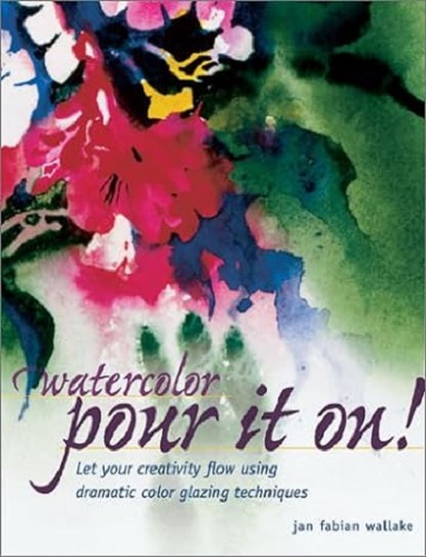 Watercolor Pour It On! by Jan Fabian Wallake