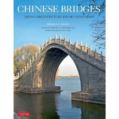 Chinese Bridges Living Architecture from China's Past by Ronald G. Knapp