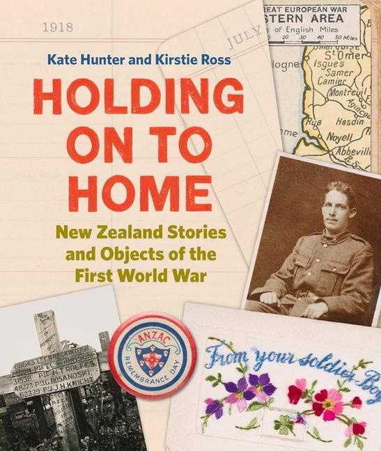 Holding on to Home New Zealand Stories and Objects of the First World War