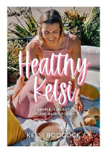 Healthy Kelsi Simply, Vibrant Plant-Based Food By Kelsi Boocock