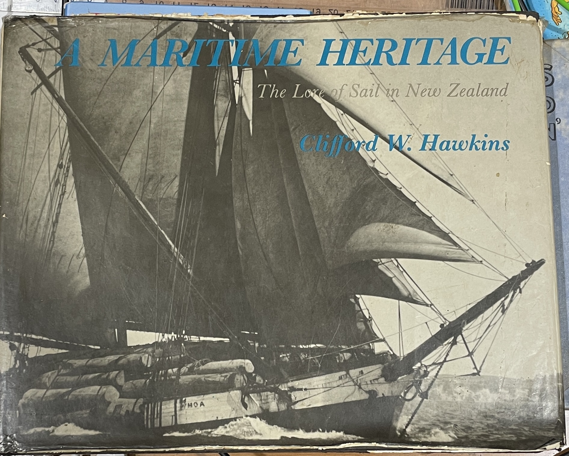A Maritime Heritage The Lore of Sail in New Zealand by Clifford W. Hawkins