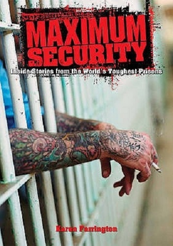 Maximum Security Inside Stories from the World's Toughest Prisons