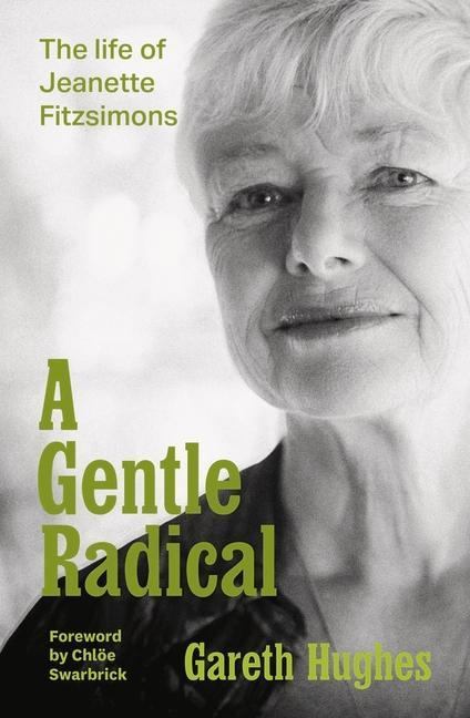 A Gentle Radical The Life of Jeanette Fitzsimons By Gareth Hughes