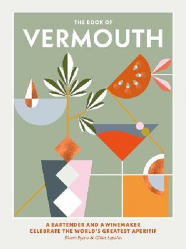 The Book of Vermouth A Bartender and a Winemaker Celebrate the Greatest Aperitif