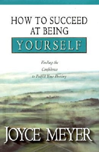 How to Succeed at Being Yourself by Joyce Meyer