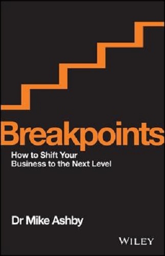 Breakpoints How to Shift Your Business to the Next Level By Mike Ashby