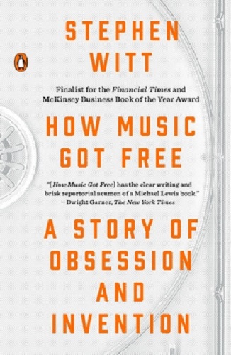 How Music Got Free A Story of Obsession and Invention ByStephen Witt