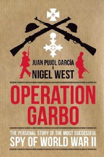 Operation Garbo The Personal Story of the Most Successful Spy of World War II