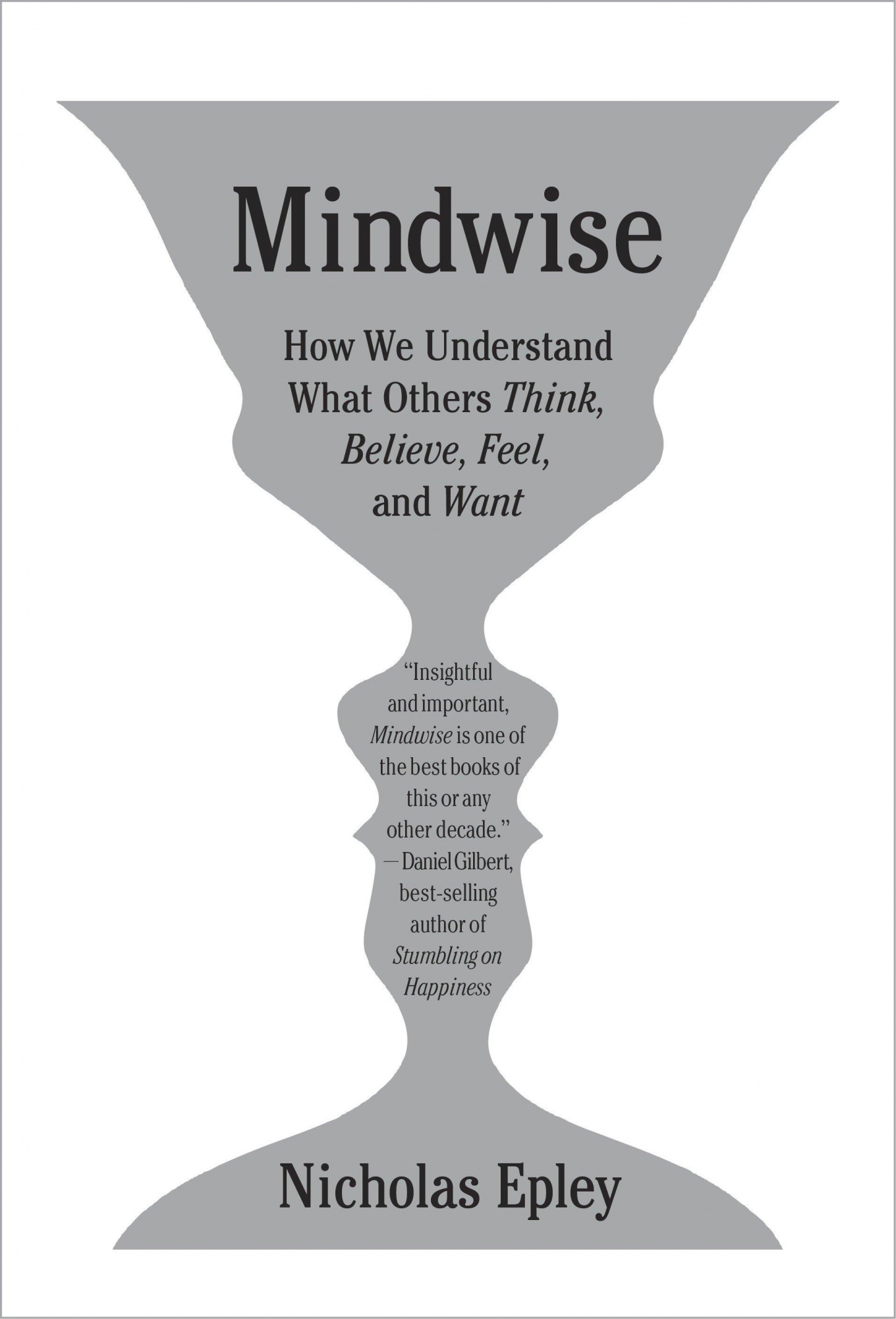 Mindwise How We Understand What Others Think, Believe Feel Want Nicholas Epley