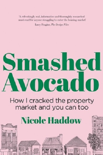 Smashed Avocado How I Cracked the Property Market and You Can Too Nicole Haddow
