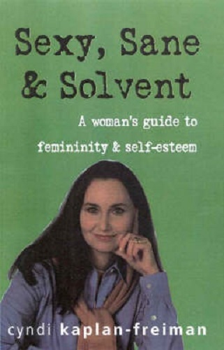 Sexy, Sane and Solvent A Woman's Guide to Feminity and Self-Esteem