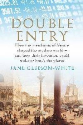 Double Entry How the Merchants of Venice Shaped the Modern World