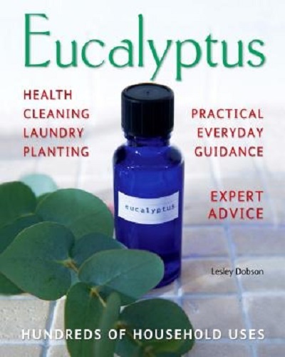 Eucalyptus Hundreds of Household Uses By Lesley Dobson