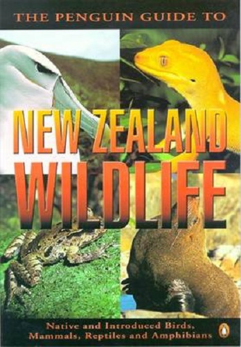 The Penguin Guide To New Zealand Wildlife Native and Introduced Birds, Mammals, Reptiles and Amphibians