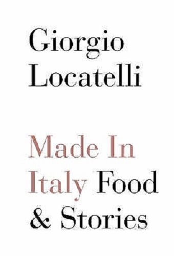 Made in Italy Food and Stories By Giorgio Locatelli