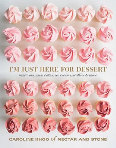 I'm Just Here for Dessert Macarons, mini cakes, ice creams, waffles & more