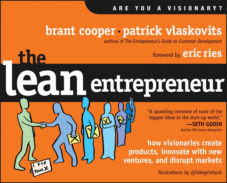 The Lean Entrepreneur How Visionaries Create Products Innovate with New Ventures