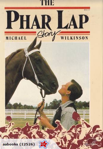 The Phar Lap Story by Michael Wilkenson