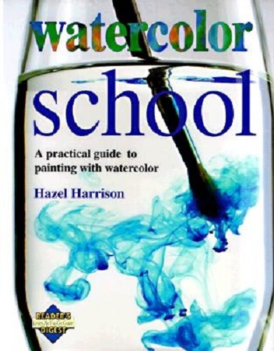Watercolor School A Practical Guide to Paint with Watercolor by Hazel Harrison