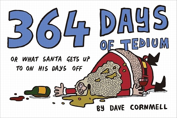 364 Days of Tedium or What Santa Gets Up to on His Days Off by Dave Cornmell
