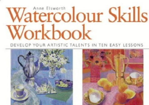 Watercolour Skills Workbook by Anne Elsworth