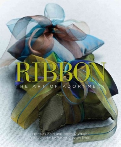 Ribbon The Art of the Adornment By Nicholas Kniel, Timothy Wright