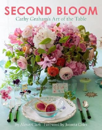 Second Bloom Cathy Graham's Art of the Table By Alexis Clark
