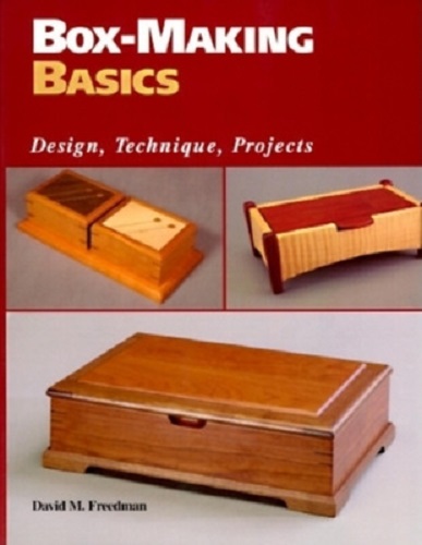Box-Making Basics Design, Technique, Projects By David M. Freedman