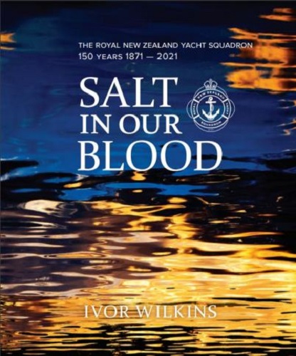 Salt in Our Blood The Royal New Zealand Yacht Squadron 150 Years 1871-2021