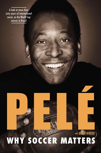Pele Why Soccer Matters A Look at More Than Sixty Years of International Soccer
