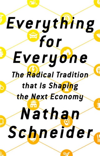 Everything for Everyone The Radical Tradition That Is Shaping the Next Economy