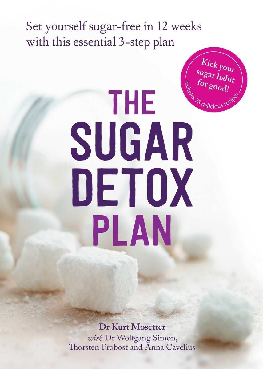 The Sugar Detox Plan Set yourself sugar-free in 12 weeks essential 3-step plan