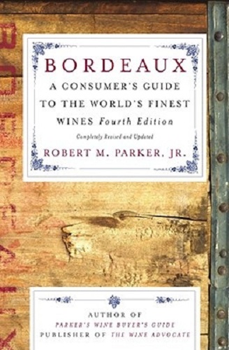 Bordeaux A Consumer's Guide to the World's Finest Wines By Robert M.Parker, Jr.
